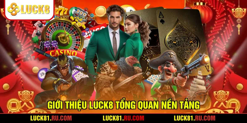 Giới thiệu LUCK8 tổng quan nền tảng