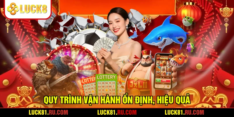 Quy trình vận hành ổn định, hiệu quả