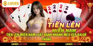 Tiến Lên Miền Nam Luật Đánh Nhanh Mẹo Xếp Bài Dễ Thắng